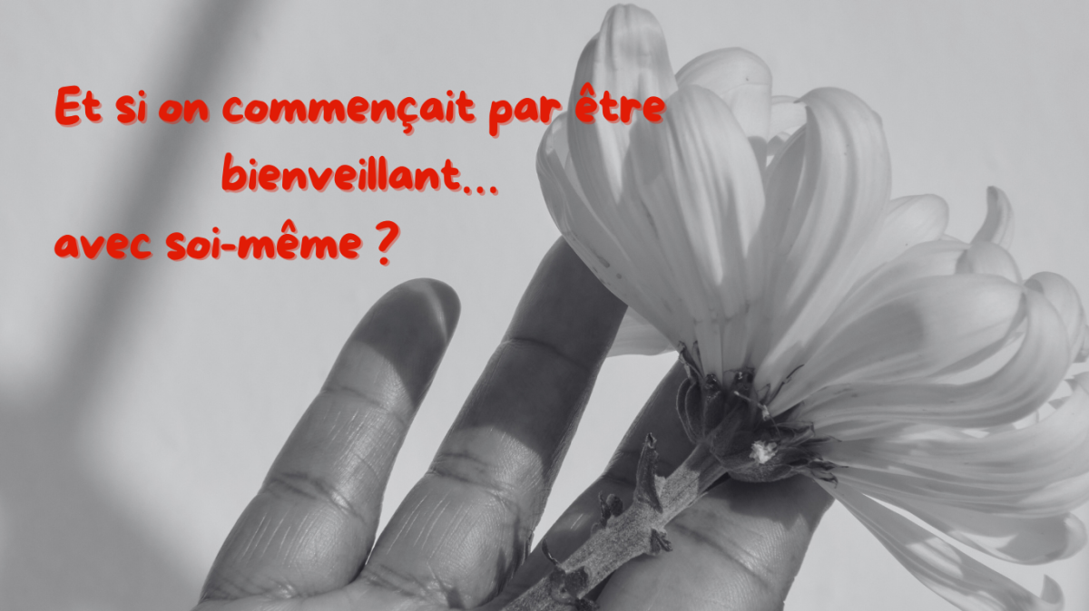 Et si on commençait par être bienveillant… avec soi-même ? 
