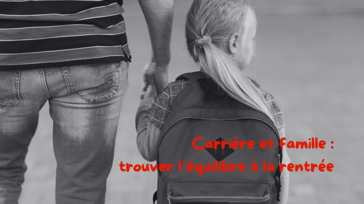 Rentrée scolaire et vie professionnelle : trouver l’équilibre 