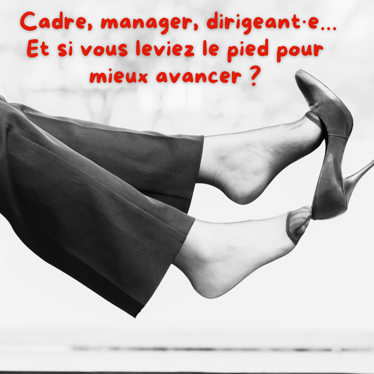 Cadre, manager, dirigeant·e… Et si vous leviez le pied pour mieux avancer ? 