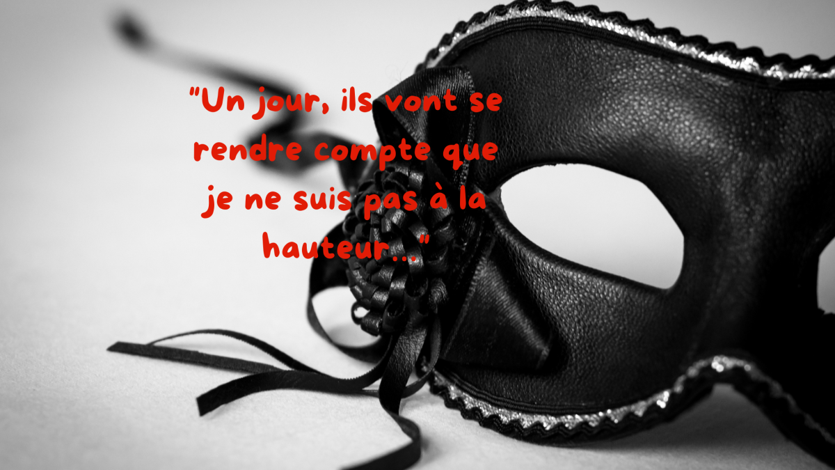 "Un jour, ils vont se rendre compte que je ne suis pas à la hauteur…" 